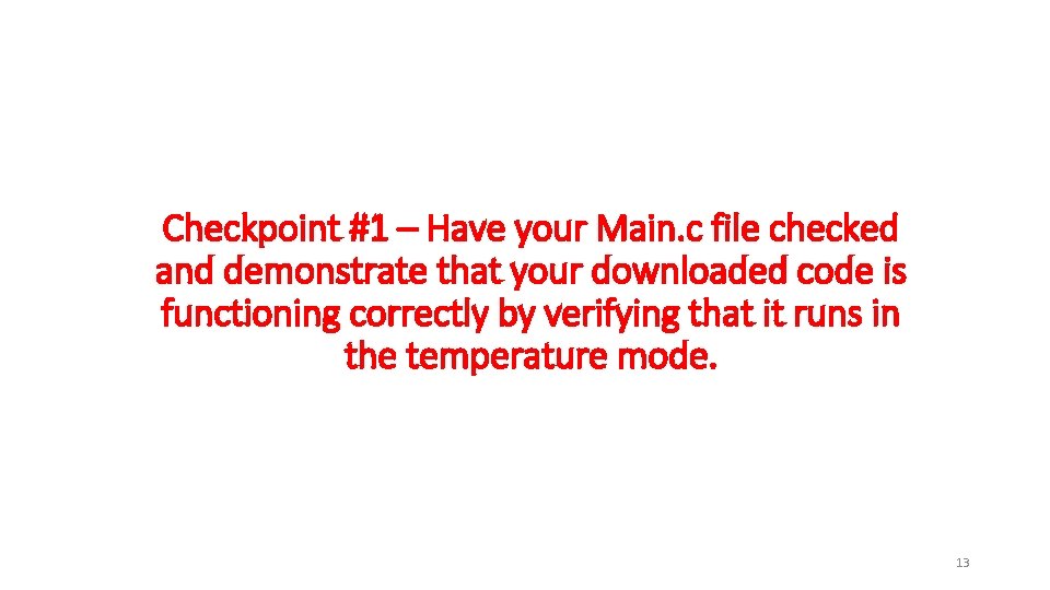 Checkpoint #1 – Have your Main. c file checked and demonstrate that your downloaded