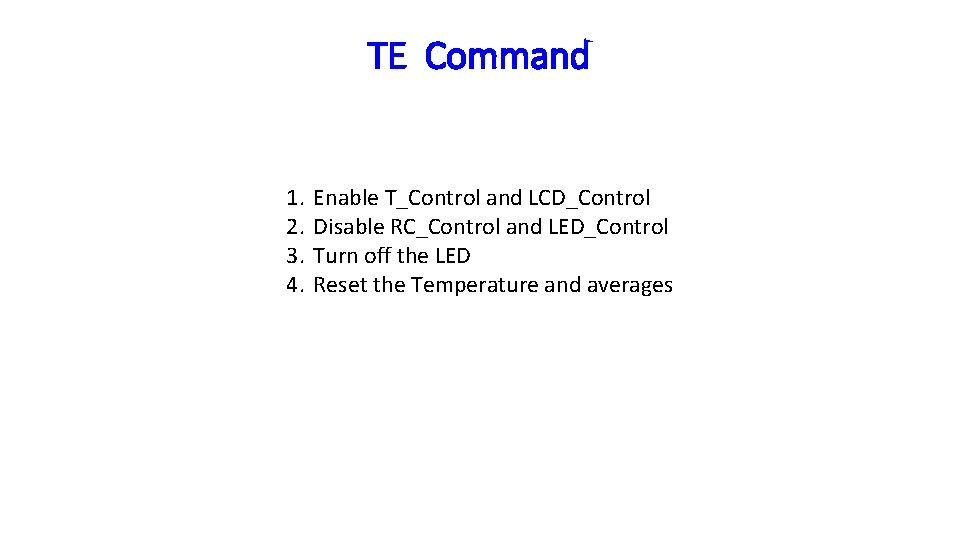 TE Command 1. 2. 3. 4. Enable T_Control and LCD_Control Disable RC_Control and LED_Control