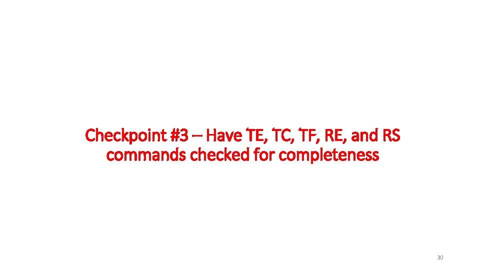 Checkpoint #3 – Have TE, TC, TF, RE, and RS commands checked for completeness