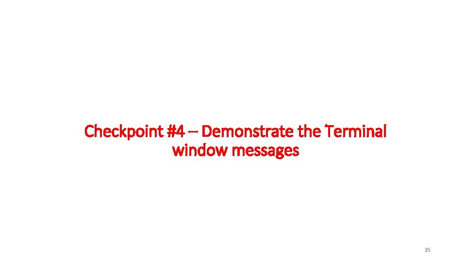 Checkpoint #4 – Demonstrate the Terminal window messages 35 