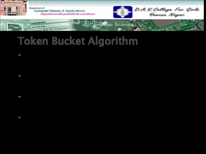 Token Bucket Algorithm In contrast to the LB, the Token Bucket Algorithm, allows the
