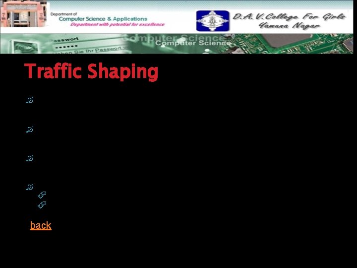 Traffic Shaping Another method of congestion control is to “shape” the traffic before it
