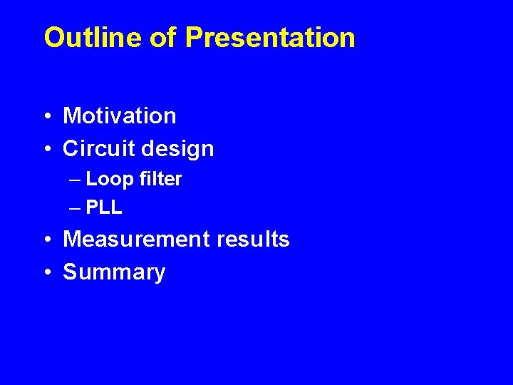Outline of Presentation • Motivation • Circuit design – Loop filter – PLL •