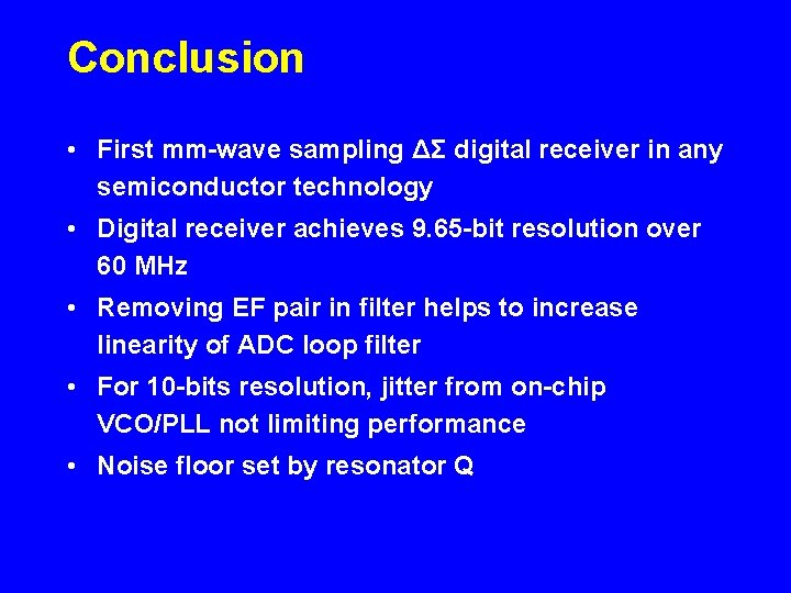 Conclusion • First mm-wave sampling ΔΣ digital receiver in any semiconductor technology • Digital