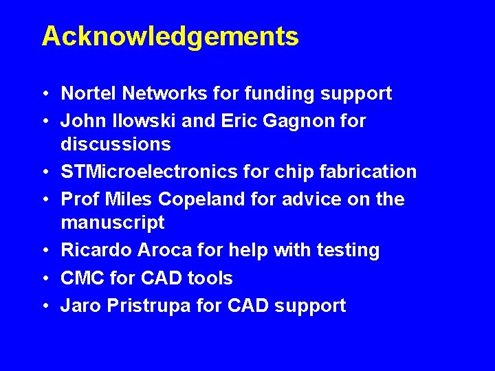 Acknowledgements • Nortel Networks for funding support • John Ilowski and Eric Gagnon for