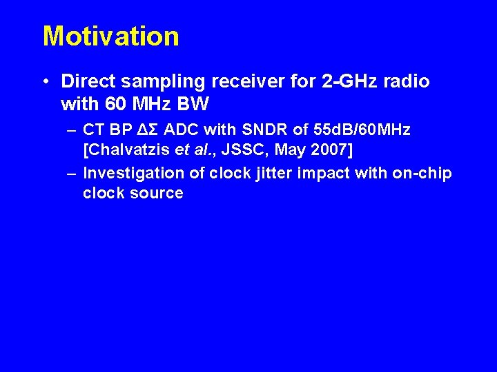 Motivation • Direct sampling receiver for 2 -GHz radio with 60 MHz BW –