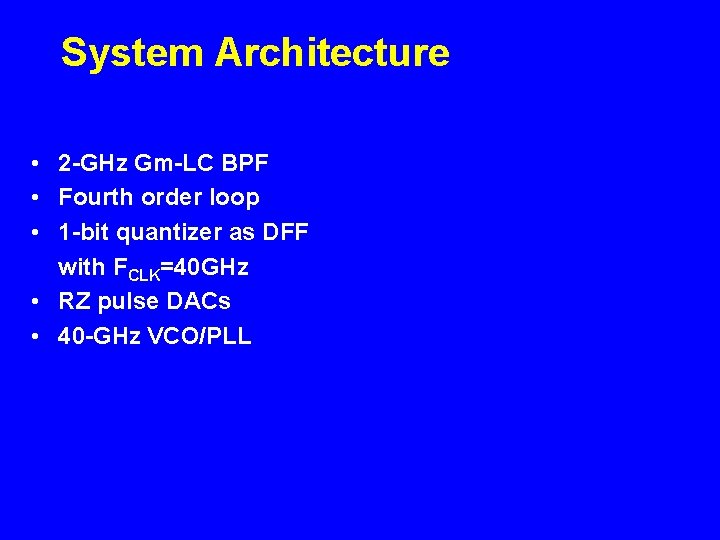 System Architecture • 2 -GHz Gm-LC BPF • Fourth order loop • 1 -bit