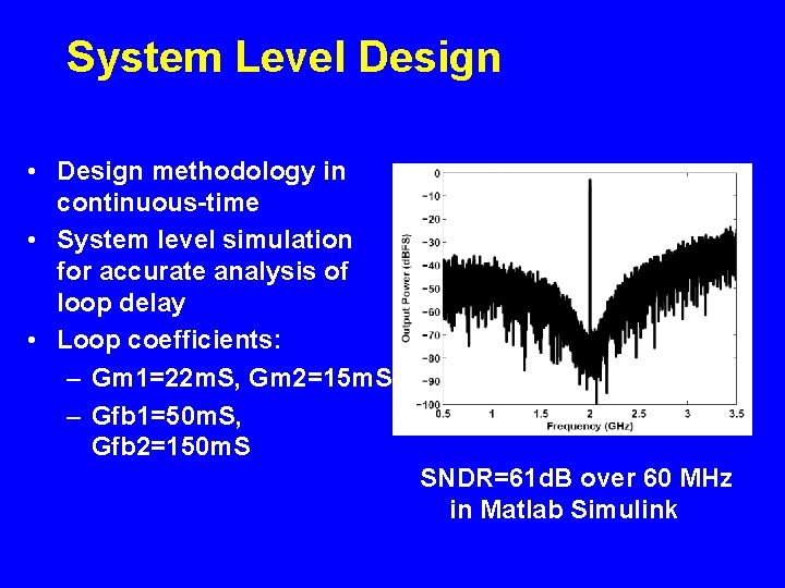 System Level Design • Design methodology in continuous-time • System level simulation for accurate