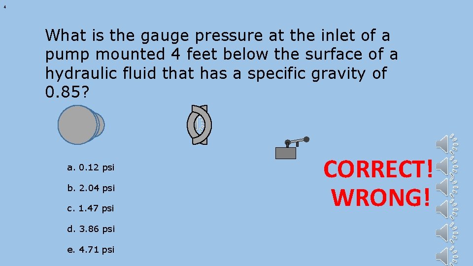 4 What is the gauge pressure at the inlet of a pump mounted 4