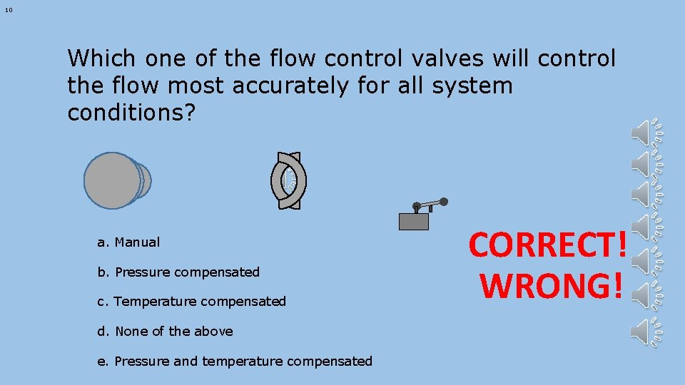 10 Which one of the flow control valves will control the flow most accurately