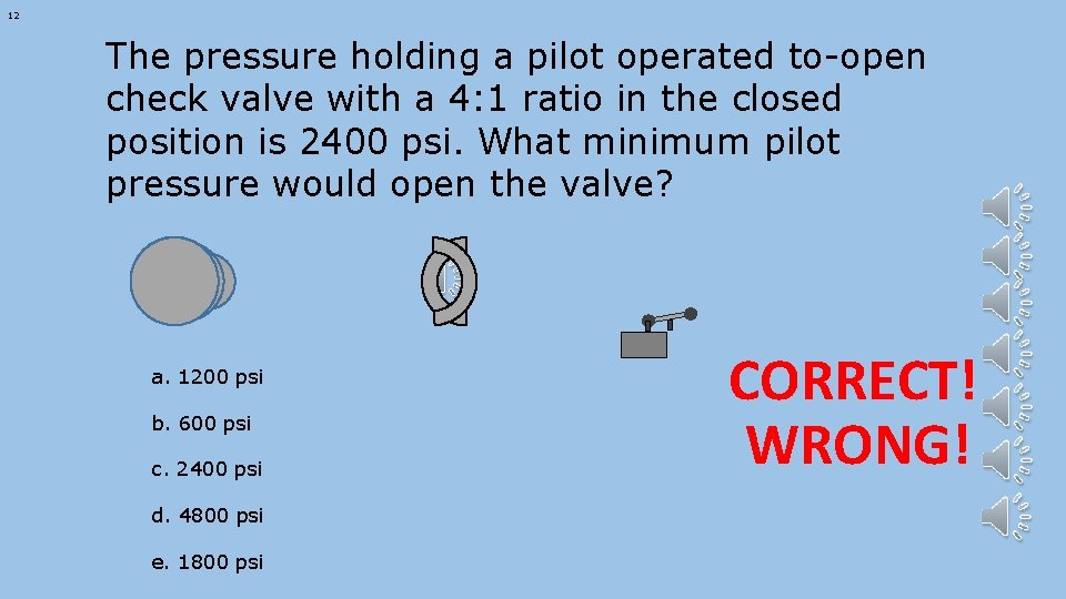 12 The pressure holding a pilot operated to-open check valve with a 4: 1