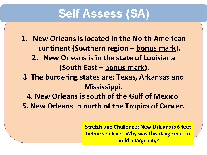 Self Assess (SA) 1. New Orleans is located in the North American continent (Southern