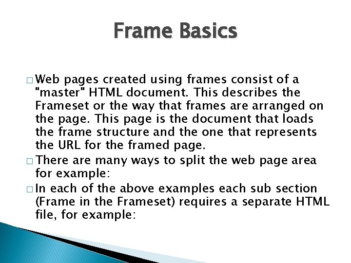 Frame Basics � Web pages created using frames consist of a "master" HTML document.