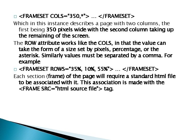 <FRAMESET COLS=“ 350, *”> … </FRAMESET> Which in this instance describes a page with