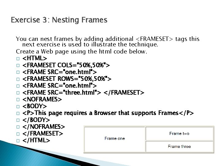 Exercise 3: Nesting Frames You can nest frames by adding additional <FRAMESET> tags this