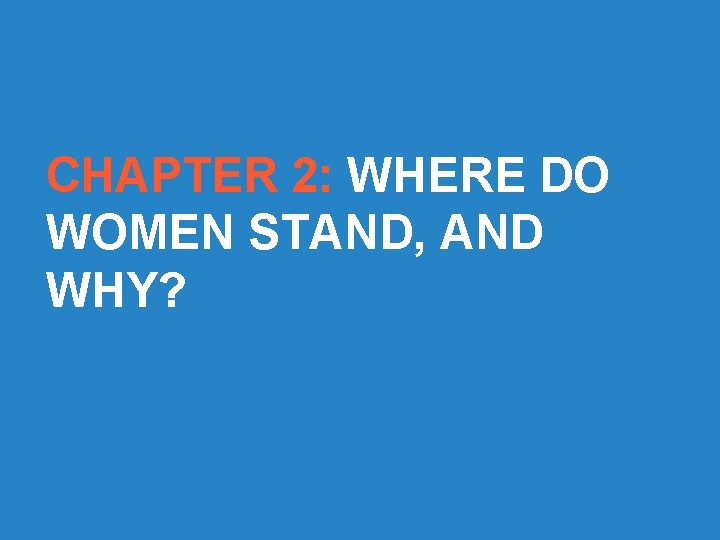 CHAPTER 2: WHERE DO WOMEN STAND, AND WHY? ©UNHLP 2016 