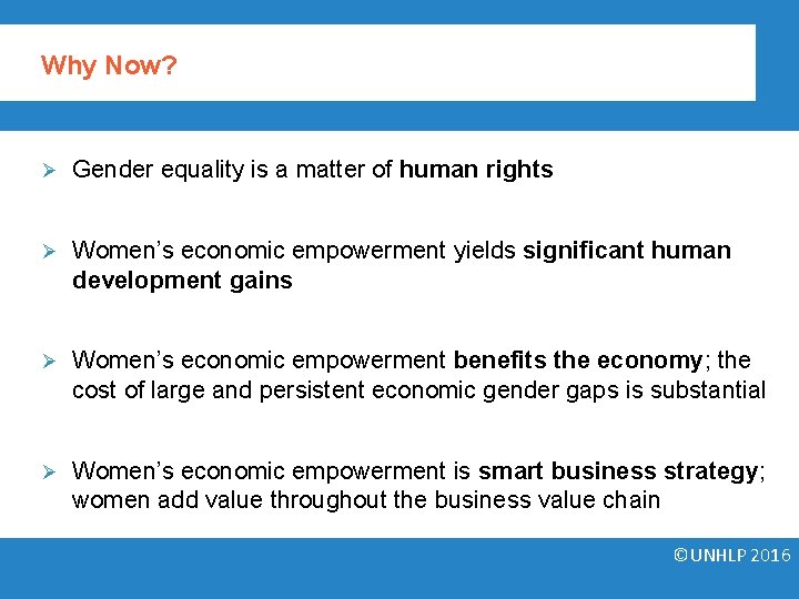 Why Now? Ø Gender equality is a matter of human rights Ø Women’s economic