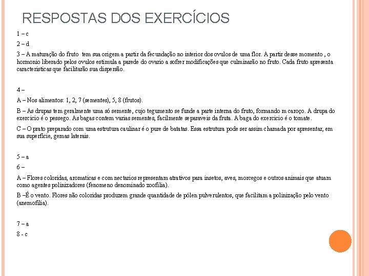 RESPOSTAS DOS EXERCÍCIOS 1–c 2–d 3 – A maturação do fruto tem sua origem