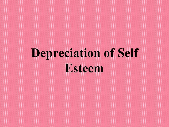 Depreciation of Self Esteem 