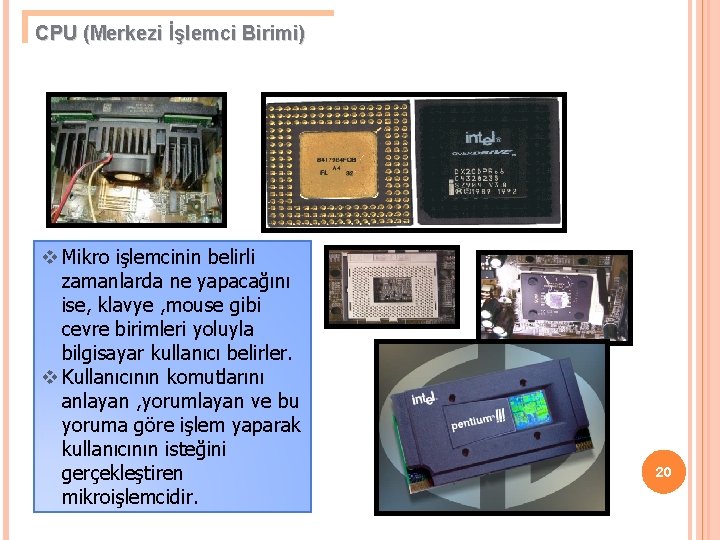 CPU (Merkezi İşlemci Birimi) v Mikro işlemcinin belirli zamanlarda ne yapacağını ise, klavye ,