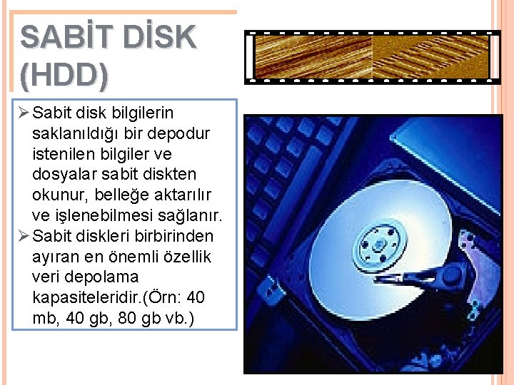 SABİT DİSK (HDD) Ø Sabit disk bilgilerin saklanıldığı bir depodur istenilen bilgiler ve dosyalar