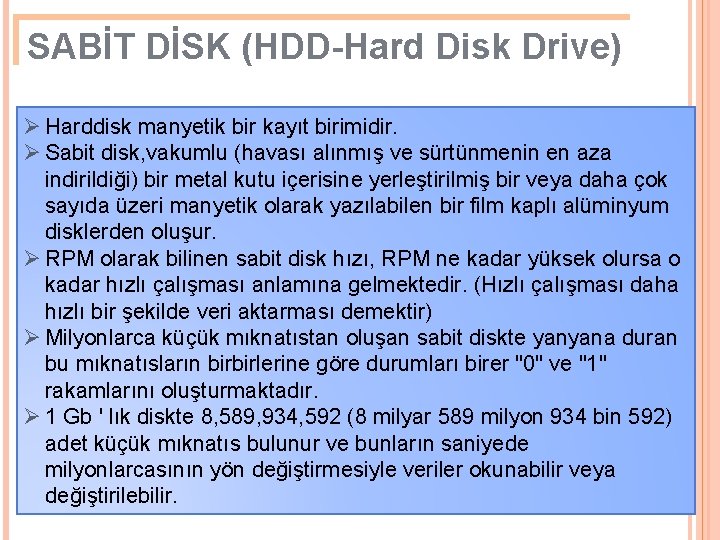 SABİT DİSK (HDD-Hard Disk Drive) Ø Harddisk manyetik bir kayıt birimidir. Ø Sabit disk,