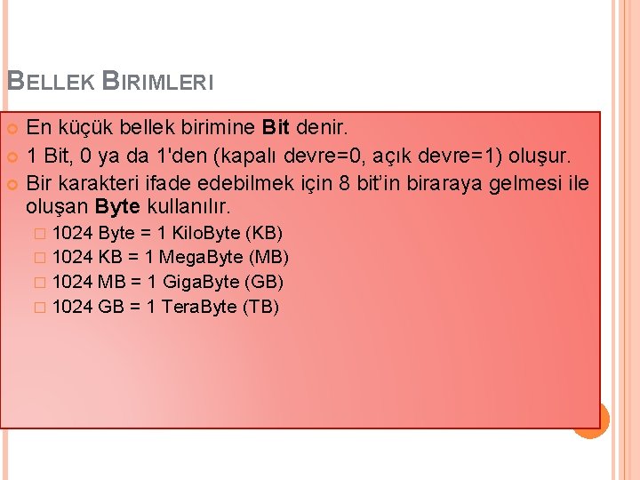 BELLEK BIRIMLERI En küçük bellek birimine Bit denir. 1 Bit, 0 ya da 1'den