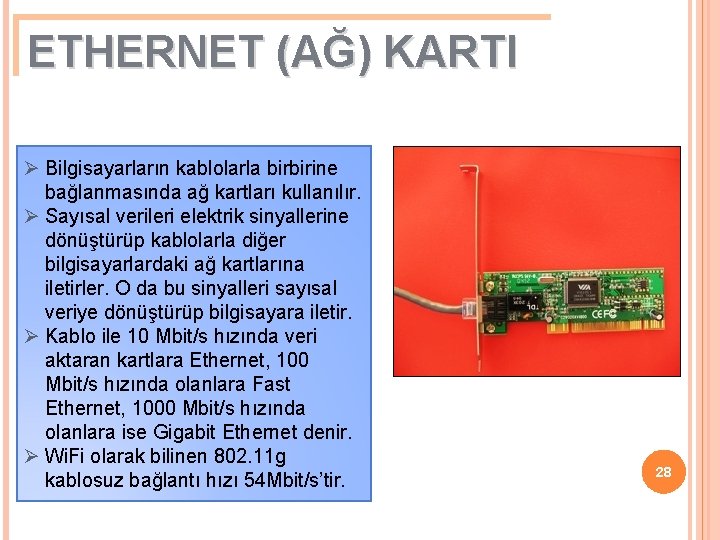 ETHERNET (AĞ) KARTI Ø Bilgisayarların kablolarla birbirine bağlanmasında ağ kartları kullanılır. Ø Sayısal verileri
