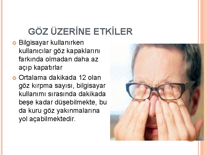 GÖZ ÜZERİNE ETKİLER Bilgisayar kullanırken kullanıcılar göz kapaklarını farkında olmadan daha az açıp kapatırlar