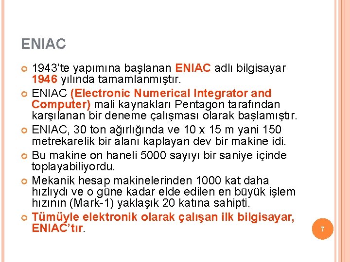 ENIAC 1943’te yapımına başlanan ENIAC adlı bilgisayar 1946 yılında tamamlanmıştır. ENIAC (Electronic Numerical Integrator