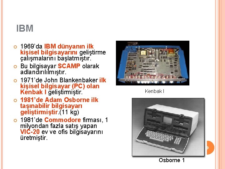 IBM 1969’da IBM dünyanın ilk kişisel bilgisayarını geliştirme çalışmalarını başlatmıştır. Bu bilgisayar SCAMP olarak