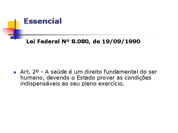 Essencial Lei Federal Nº 8. 080, de 19/09/1990 n Art. 2º - A saúde