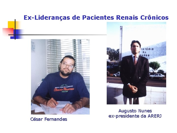 Ex-Lideranças de Pacientes Renais Crônicos César Fernandes Augusto Nunes ex-presidente da ARERJ 