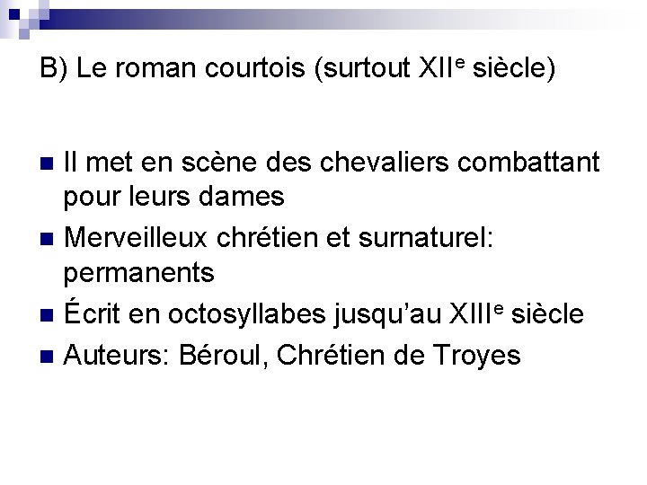 B) Le roman courtois (surtout XIIe siècle) Il met en scène des chevaliers combattant