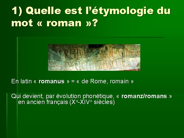 1) Quelle est l’étymologie du mot « roman » ? En latin « romanus