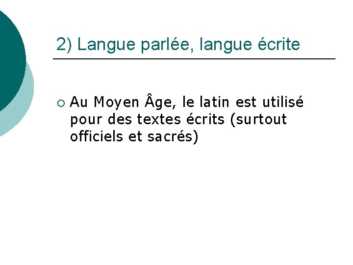 2) Langue parlée, langue écrite ¡ Au Moyen ge, le latin est utilisé pour