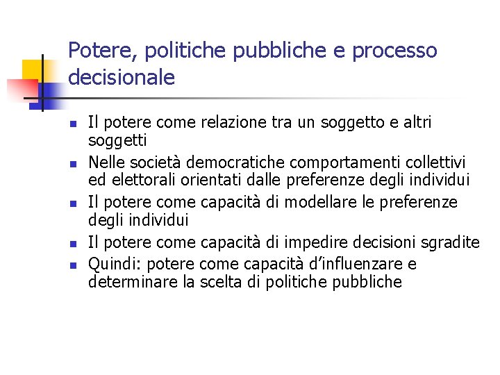 Potere, politiche pubbliche e processo decisionale n n n Il potere come relazione tra