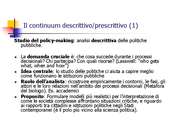 Il continuum descrittivo/prescrittivo (1) Studio del policy-making: analisi descrittiva delle politiche pubbliche. n n