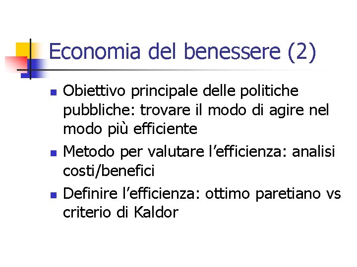 Economia del benessere (2) n n n Obiettivo principale delle politiche pubbliche: trovare il