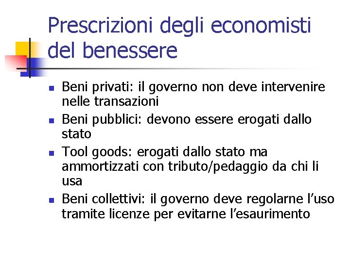 Prescrizioni degli economisti del benessere n n Beni privati: il governo non deve intervenire