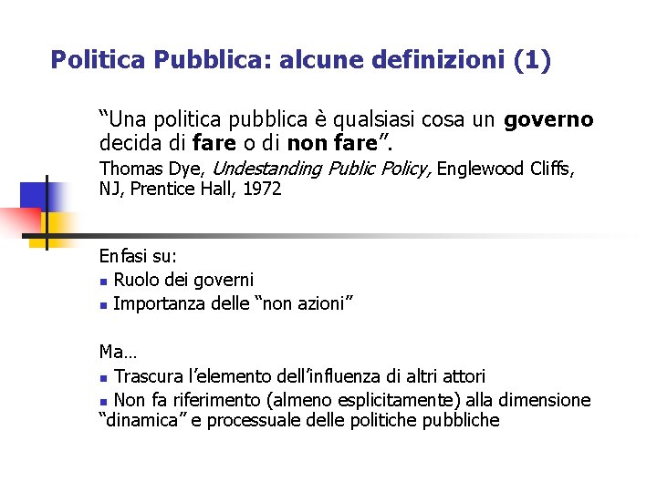 Politica Pubblica: alcune definizioni (1) “Una politica pubblica è qualsiasi cosa un governo decida