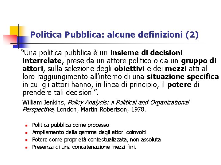 Politica Pubblica: alcune definizioni (2) “Una politica pubblica è un insieme di decisioni interrelate,