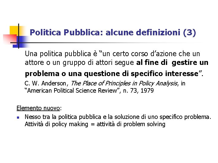 Politica Pubblica: alcune definizioni (3) Una politica pubblica è “un certo corso d’azione che