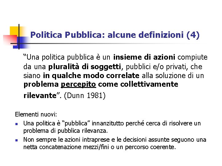 Politica Pubblica: alcune definizioni (4) “Una politica pubblica è un insieme di azioni compiute