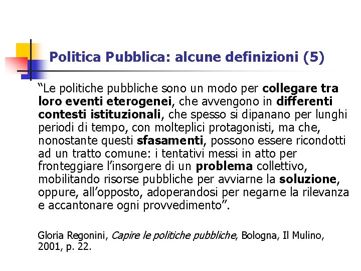 Politica Pubblica: alcune definizioni (5) “Le politiche pubbliche sono un modo per collegare tra