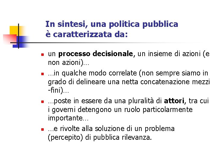 In sintesi, una politica pubblica è caratterizzata da: n n un processo decisionale, un