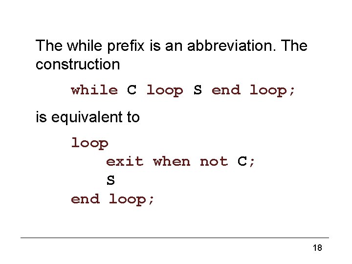 Iteration (3) The while prefix is an abbreviation. The construction while C loop S