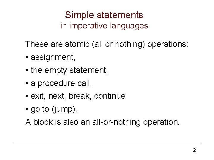 Simple statements in imperative languages These are atomic (all or nothing) operations: • assignment,