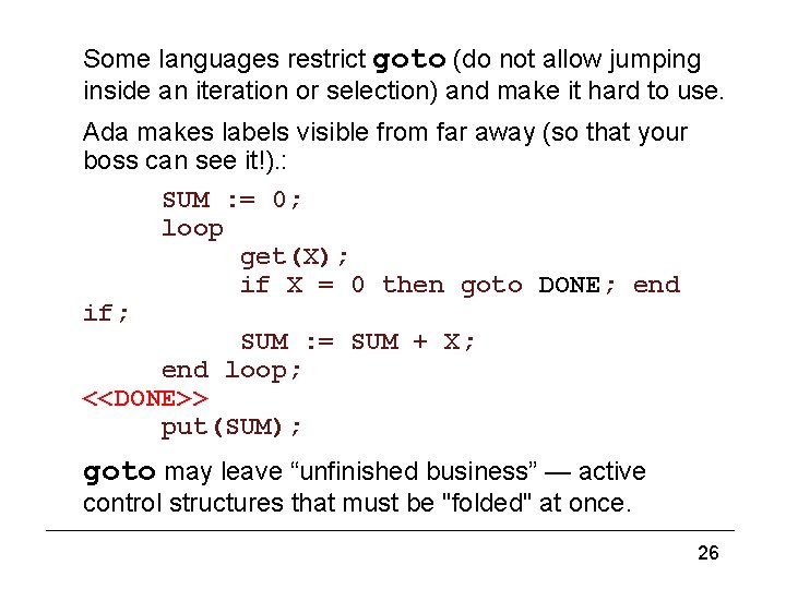 Jump (the goto statemen)t (2) Some languages restrict goto (do not allow jumping inside