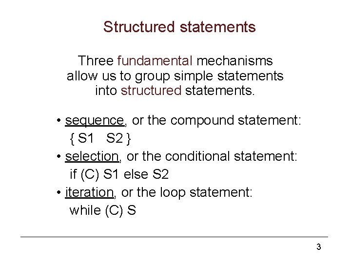 Structured statements Three fundamental mechanisms allow us to group simple statements into structured statements.